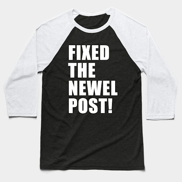 FIXED THE NEWEL POST! Baseball T-Shirt by CYCGRAPHX